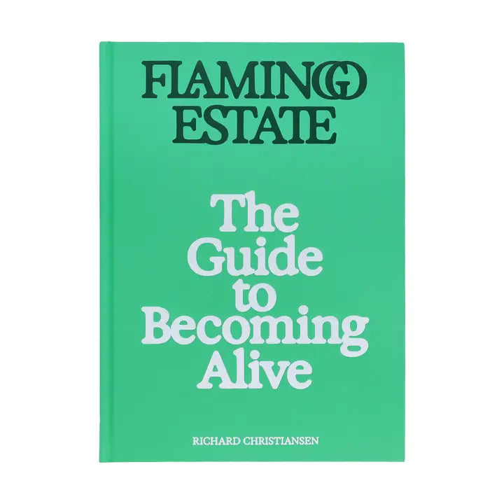 Flamingo Estate: The Guide to Being Alive